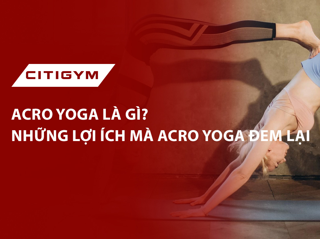 Acro yoga là gì? Những lợi ích mà acro yoga đem lại
