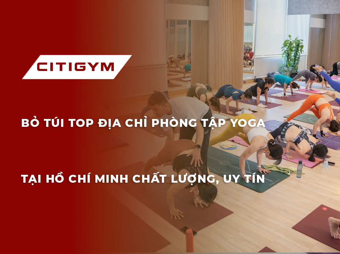 Bỏ túi top địa chỉ phòng tập yoga tại Hồ Chí Minh chất lượng, uy tín