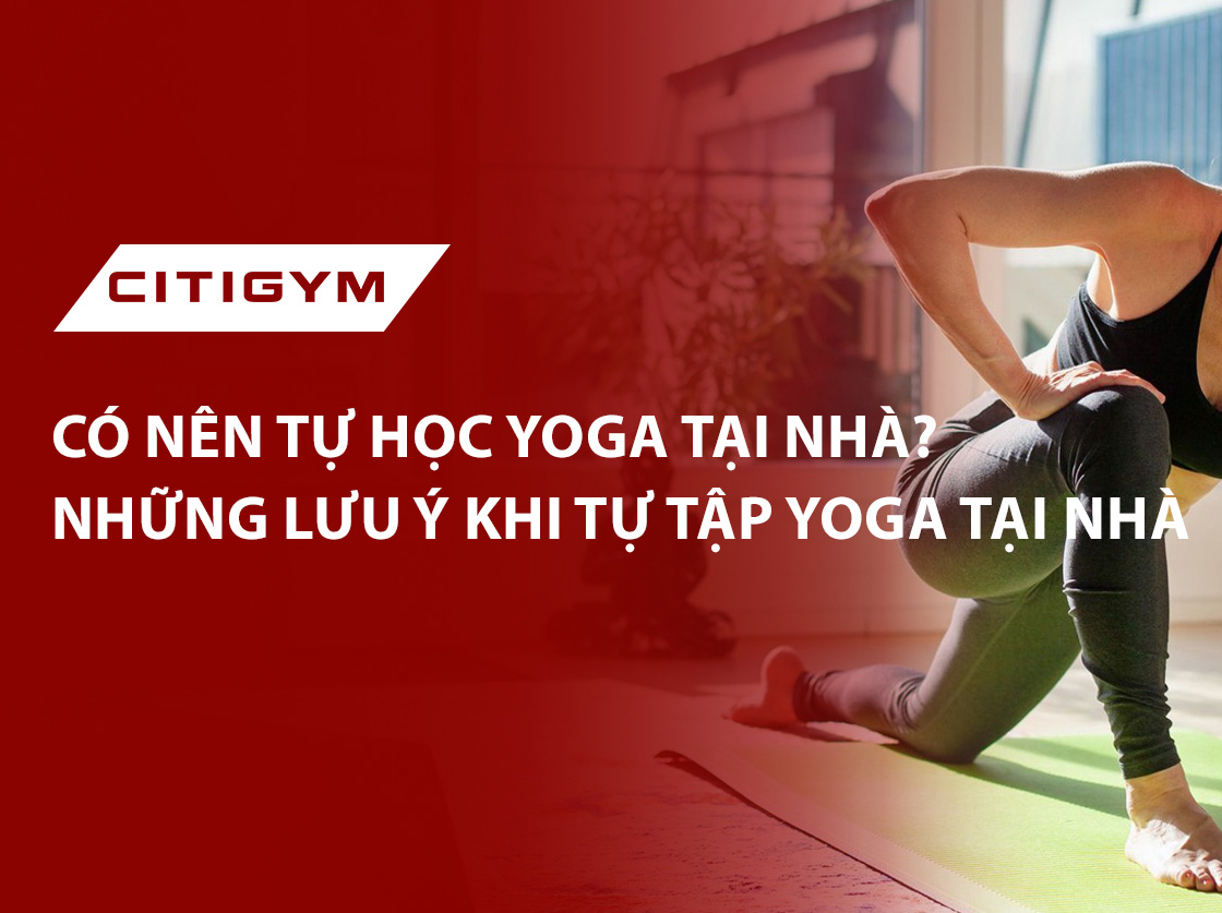 Có nên tự học yoga tại nhà? Những lưu ý khi tự tập yoga tại nhà