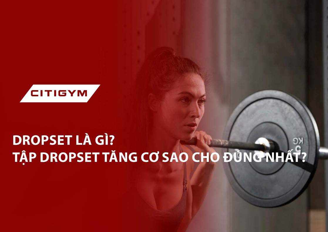 Dropset là gì? Tập dropset tăng cơ sao cho đúng nhất?