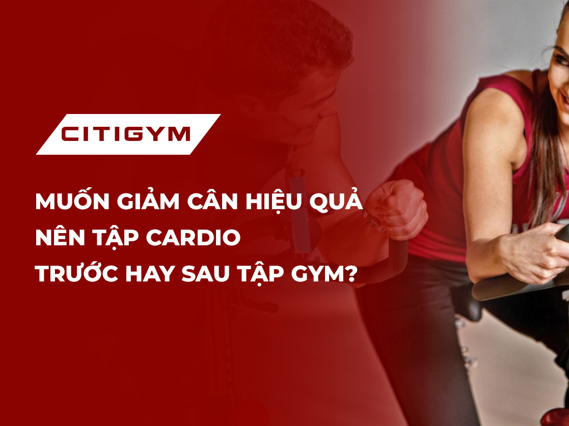 Muốn giảm cân hiệu quả nên tập cardio trước hay sau tập gym?